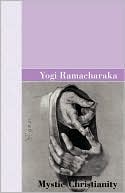 Yogi Ramacharaka: Mystic Christianity
