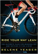Book cover image of Ride Your Way Lean: The Ultimate Plan for Burning Fat and Getting Fit on a Bike by Selene Yeager