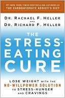 Rachael F. Heller: The Stress-Eating Cure: Lose Weight with the No Willpower Solution to Stress-Hunger and Cravings