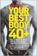 Book cover image of Your Best Body at 40+: The 4-Week Plan to Get Back in Shape-and Stay Fit Forever! by Jeff Csatari