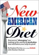 Book cover image of New American Diet: How Secret "Obesogens" Are Making Us Fat, and the 6-Week Plan That Will Flatten Your Belly for Good! by Stephen Perrine