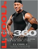 L L Cool J: L L Cool J's Platinum 360 Diet and Lifestyle: A Full-Circle Guide to Developing Your Mind, Body, and Soul