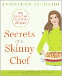 Book cover image of Secrets of a Skinny Chef: 100 Decadent, Guilt-Free Recipes by Jennifer Iserloh