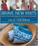 Julie Turjoman: Brave New Knits: 26 Projects and Personalities from the Knitting Blogosphere