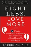 Book cover image of Fight Less, Love More: 5-Minute Conversations to Change Your Relationship without Blowing Up or Giving In by Laurie Puhn