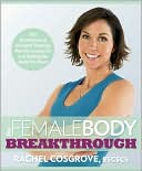 Rachel Cosgrove: The Female Body Breakthrough: The Revolutionary Plan for Losing Fat, Empowering Your Mind, and Getting the Body You Want