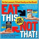 Book cover image of Eat This Not That! for Kids: Thousands of Simple Food Swaps that Can Save Your Child from Obesity by David Zinczenko
