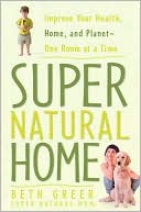 Beth Greer: Super Natural Home: Improve Your Health, Home, and Planet-One Room at a Time