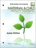 Adele Pillitteri: Study Guide to Accompany Maternal and Child Health Nursing: Care of the Childbearing and Childrearing Family