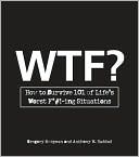Gregory Bergman: WTF?: How to Survive 101 of Life's Worst F*#!-ing Situations