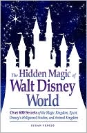 Book cover image of The Hidden Magic of Walt Disney World: Over 600 Secrets of the Magic Kingdom, Epcot, Disney's Hollywood Studios, and Animal Kingdom by Susan Veness