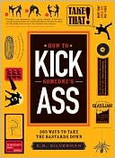 E. R. Silverman: How to Kick Someone's Ass: 365 Ways to Take the Bastards Down