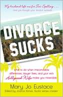 Mary Jo Eustace: Divorce Sucks: What to do when irreconcilable differences, lawyer fees, and your ex's Hollywood wife make you miserable
