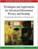 Hamid R. Nemati: Techniques and Applications for Advanced Information Privacy and Security: Emerging Organizational, Ethical, and Human Issues