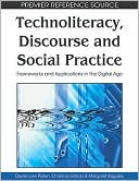 Darren Lee Pullen: Technoliteracy, Discourse and Social Practice: Frameworks and Applications in the Digital Age