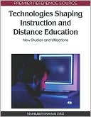 Mahbubur Rahman Syed: Technologies Shaping Instruction and Distance Education: New Studies and Utilizations