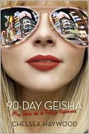 Chelsea Haywood: 90-Day Geisha: My Time as a Tokyo Hostess