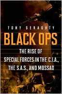 Tony Geraghty: Black Ops: The Rise of Special Forces in the CIA, the SAS, and Mossad