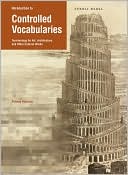 Patricia Harpring: Introduction to Controlled Vocabularies: Terminology for Art, Architecture, and Other Cultural Works