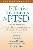 Edna B. Foa: Effective Treatments for PTSD, Second Edition: Practice Guidelines from the International Society for Traumatic Stress Studies