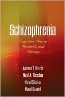 Aaron T. Beck: Schizophrenia: Cognitive Theory, Research, and Therapy