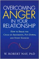 Book cover image of Overcoming Anger in Your Relationship: How to Break the Cycle of Arguments, Put-Downs, and Stony Silences by W. Robert Nay