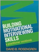 Book cover image of Building Motivational Interviewing Skills: A Practitioner Workbook (Applications of Motivational Interviewing Series) by David B. Rosengren