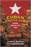 Joseph L. Scarpaci: Cuban Landscapes: Heritage, Memory, and Place