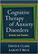 Book cover image of Cognitive Therapy of Anxiety Disorders: Science and Practice by David A. Clark