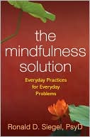 Book cover image of The Mindfulness Solution: Everyday Practices for Everyday Problems by Ronald D. Siegel