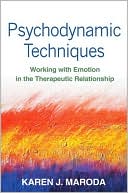 Karen J. Maroda: Psychodynamic Techniques: Working with Emotion in the Therapeutic Relationship
