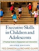 Peg Dawson: Executive Skills in Children and Adolescents: A Practical Guide to Assessment and Intervention