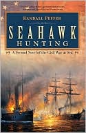 Randall Peffer: Seahawk Hunting: A Novel of the Civil War at Sea