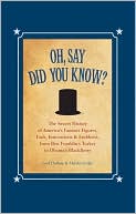 Book cover image of Oh, Say Did You Know?: The Secret History of America's Famous Figures, Fads, Innovations and Emblems, from Ben Franklin's Turkey to Obama's BlackBerry by Fred DuBose