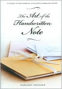 Margaret Shepherd: The Art of the Handwritten Note: A Guide to Reclaiming Civilized Communication