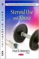 Book cover image of Steroid Use and Abuse by Paul K. Roberts