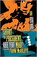 Book cover image of Shoot the President, Are You Mad? by Frank Mcauliffe