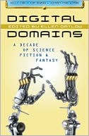 Ellen Datlow: Digital Domains: A Decade of Science Fiction and Fantasy