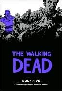 Book cover image of The Walking Dead, Book Five by Robert Kirkman
