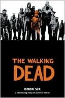 Book cover image of The Walking Dead, Book Six by Robert Kirkman