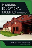 Glen I. Earthman: Planning Educational Facilities: What Educators Need to Know