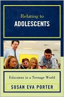 Susan Eva Porter: Relating to Adolescents: Educators in a Teenage World