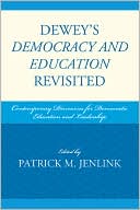 Patrick M. Jenlink: Dewey's Democracy and Education Revisited: Contemporary Discourses for Democratic Education and Leadership