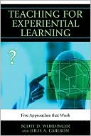 Scott D. Wurdinger: Teaching for Experiential Learning: Five Approaches That Work