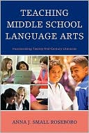 Anna J. Small Roseboro: Teaching Middle School Language Arts: Incorporating Twenty-first Century Literacies