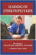 Book cover image of Learning on Other People's Kids: Becoming a Teach for America Teacher by Barbara Torre Veltri