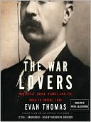 Evan Thomas: The War Lovers: Roosevelt, Lodge, Hearst, and the Rush to Empire, 1898