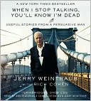 Jerry Weintraub: When I Stop Talking, You'll Know I'm Dead: Useful Stories from a Persuasive Man