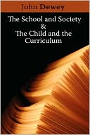 John Dewey: School and Society and the Child and the Curriculum