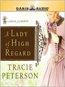 Book cover image of A Lady of High Regard (Ladies of Liberty Series #1) by Tracie Peterson